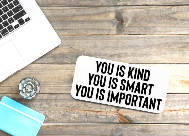 You Is Kind You Is Smart You Is Important | Funny Sign for Home or Office