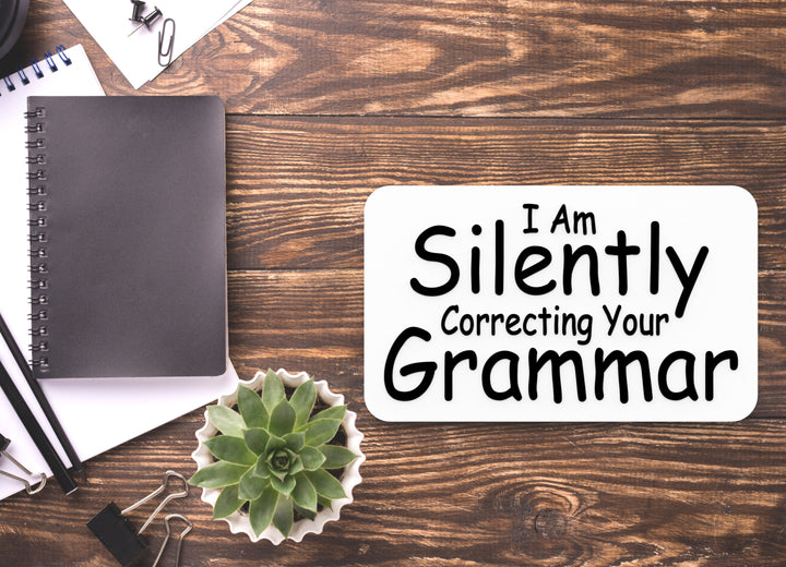 I Am Silently Correcting Your Grammar | Funny sign For Home or Office