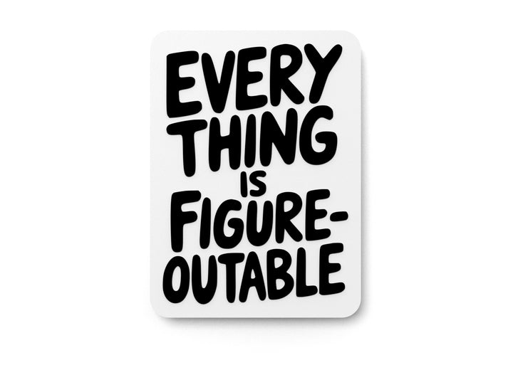 Everything Is Figure Outable | Funny sign For Home or Office