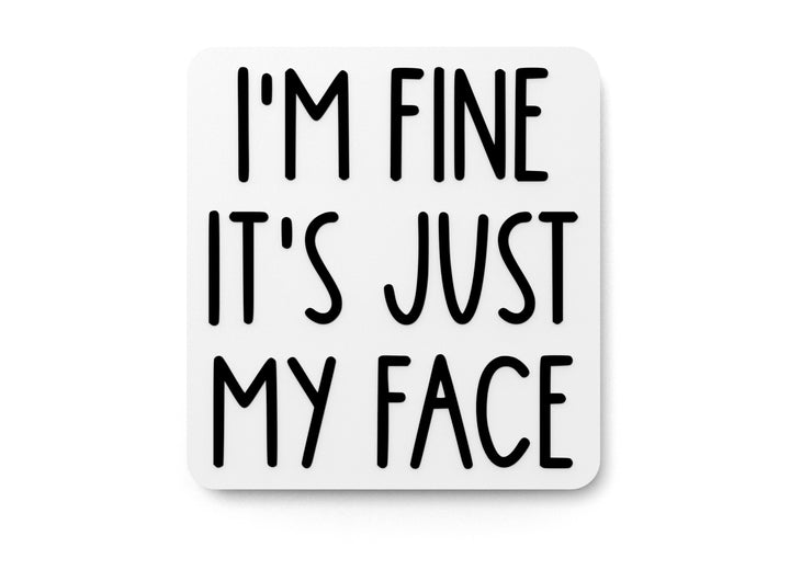 I'm Fine It's Just My Face | Funny sign For Home or Office