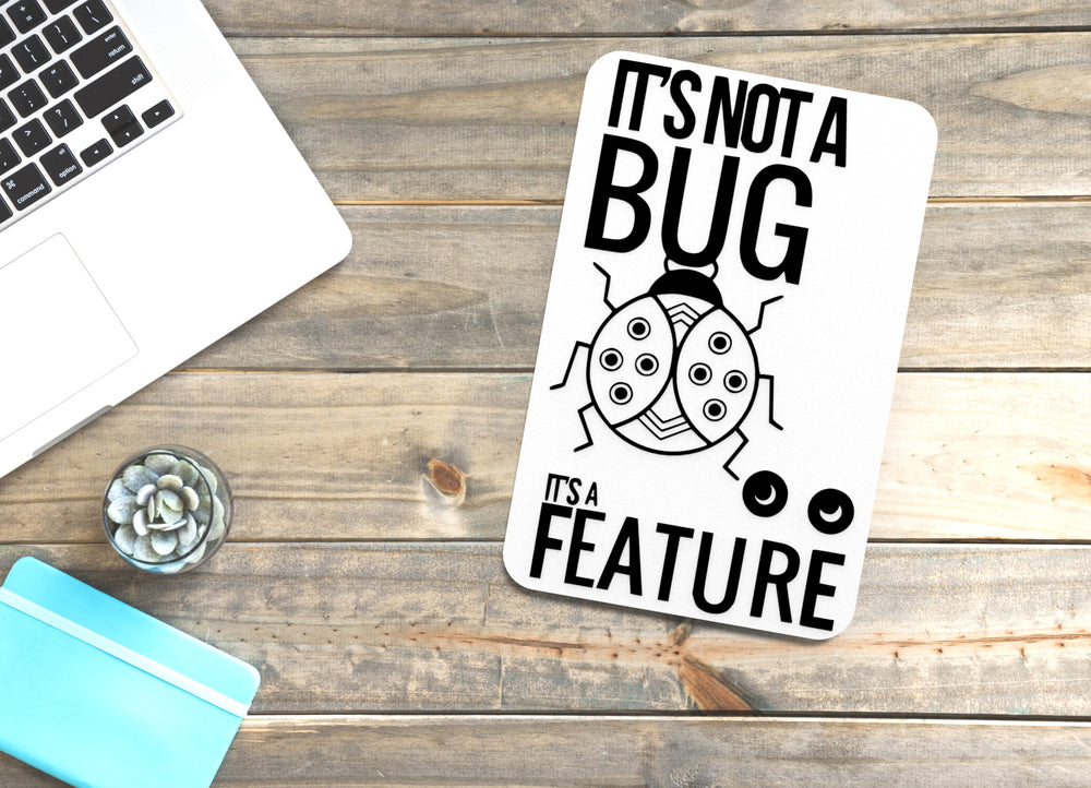 
  
  It's Not A Bug It's A Feature | Funny sign For Home or Office
  
