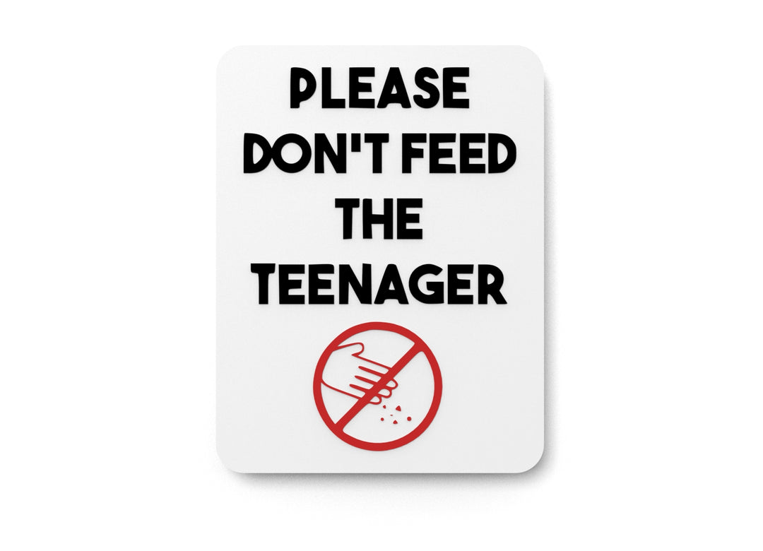 
  
  Please Don't Feed The Teenager | Funny sign For Home or Office
  
