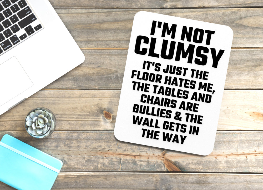 
  
  I'm Not Clumsy It's Just The Floor Hates Me | Funny sign For Home or Office
  
