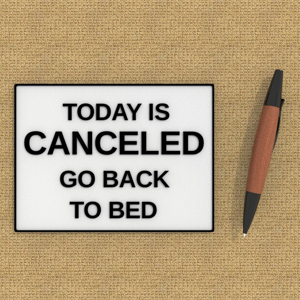 
  
  Funny Sign | Today is Canceled Go Back To Bed
  
