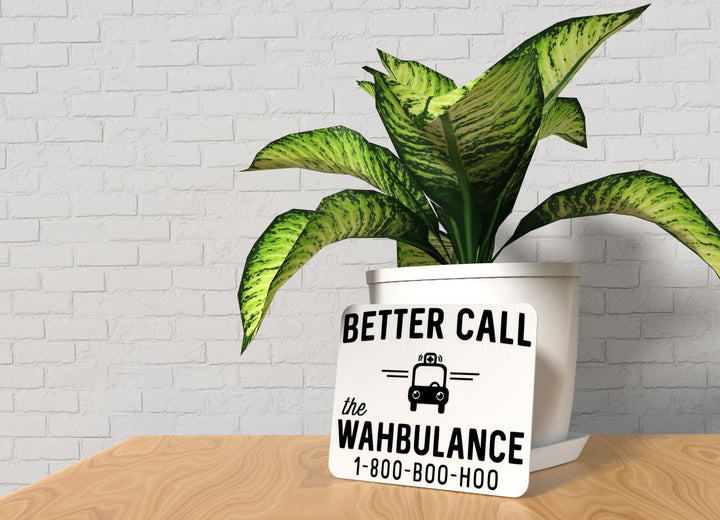 Better Call The Wahbulance | Funny Sign for Home or Office