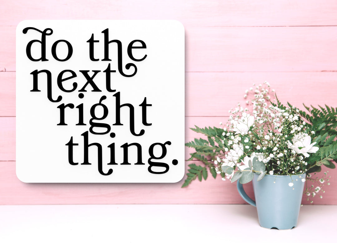 Do The Next Right Thing | Funny Sign for Home or Office