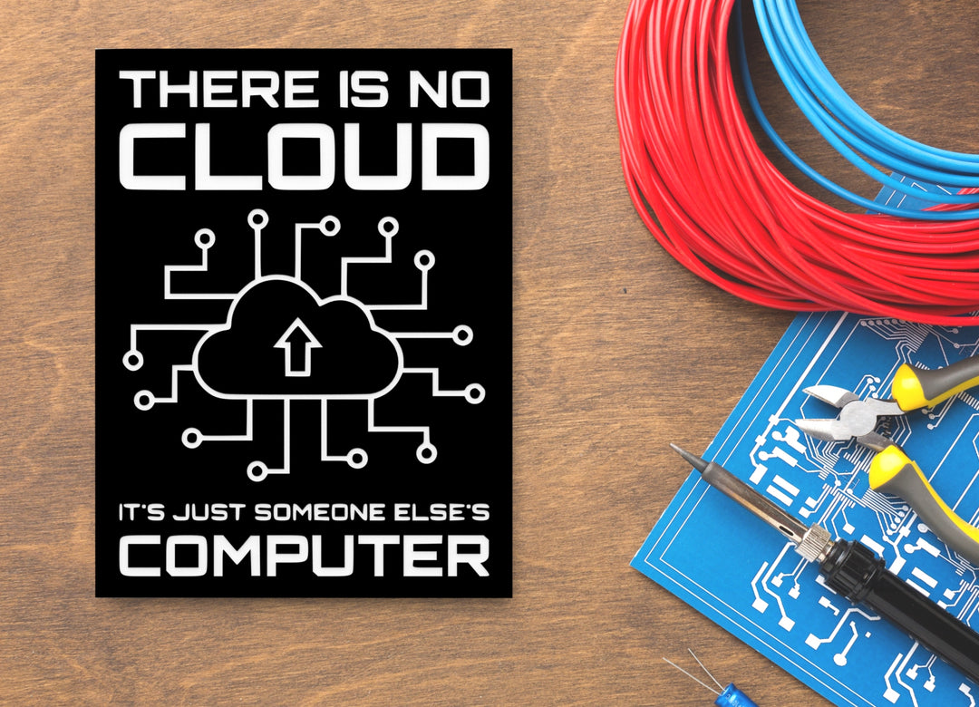 There Is No Cloud It's Just Someone Elses Computer Funny sign For Home or Office