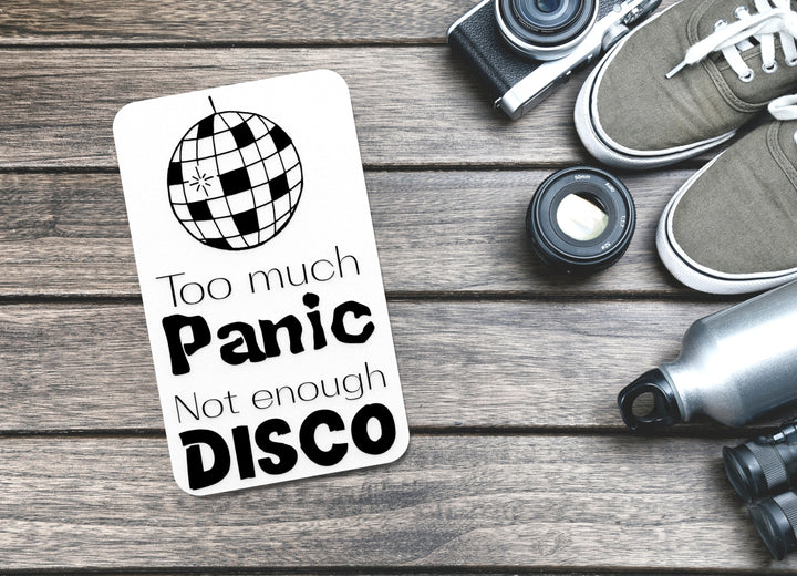 To Much Panic Not Enough Disco | Funny sign For Home or Office