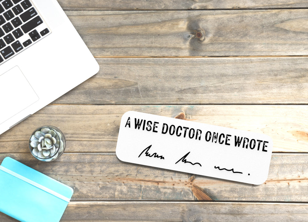 
  
  A Wise Doctor Once Wrote | Funny sign For Home or Office
  

