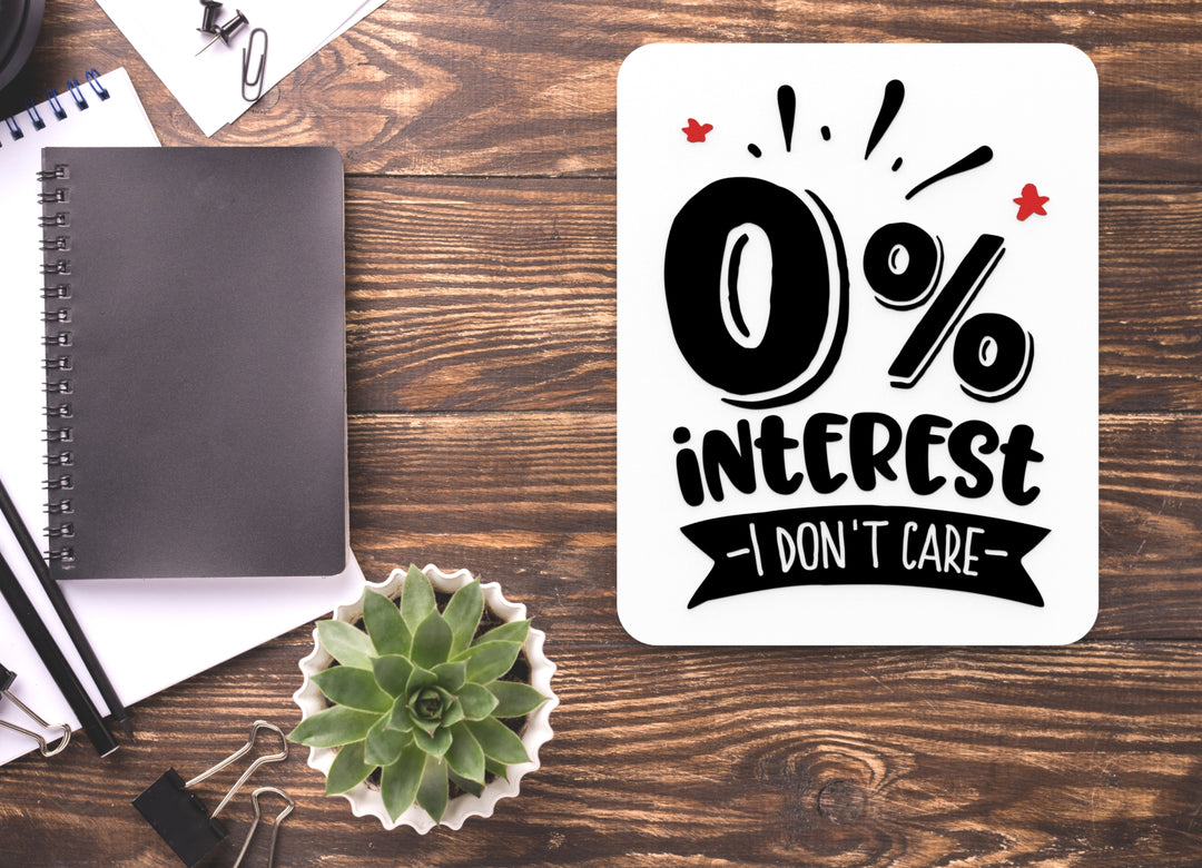0% Interest I Don't Care | Funny sign For Home or Office