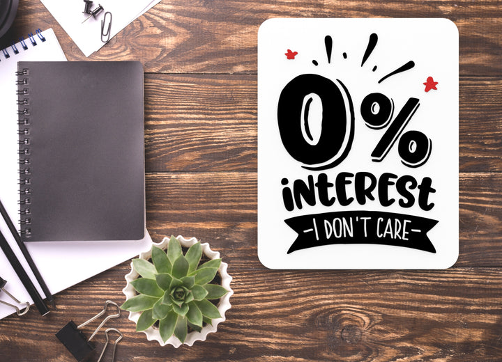 0% Interest I Don't Care | Funny sign For Home or Office