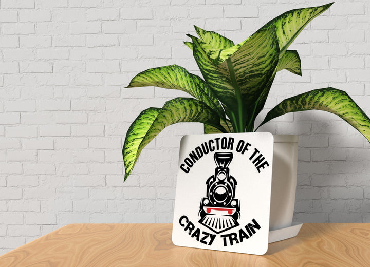 Conductor Of The Crazy Train | Funny Sign for Home or Office