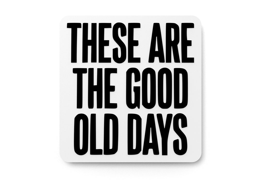 
  
  These Are The Good Old Days | Funny sign For Home or Office
  
