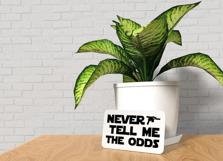 Never Tell Me The Odds | Funny Sign for Home or Office