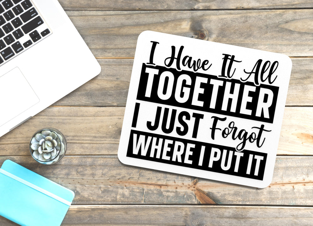 
  
  Have It All Together I Just Forget Where I Put It Funny sign For Home or Office
  
