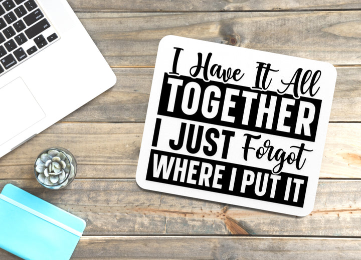 Have It All Together I Just Forget Where I Put It Funny sign For Home or Office