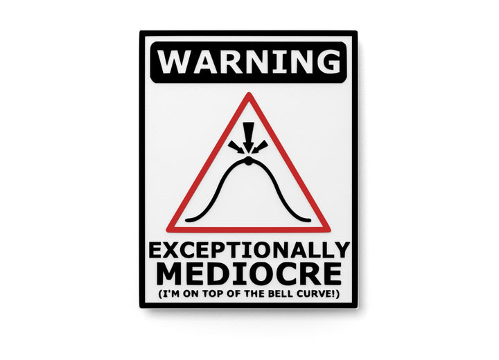 Warning Exceptional Mediocre I'm On Top Of The Bell Curve | Funny Sign for Home