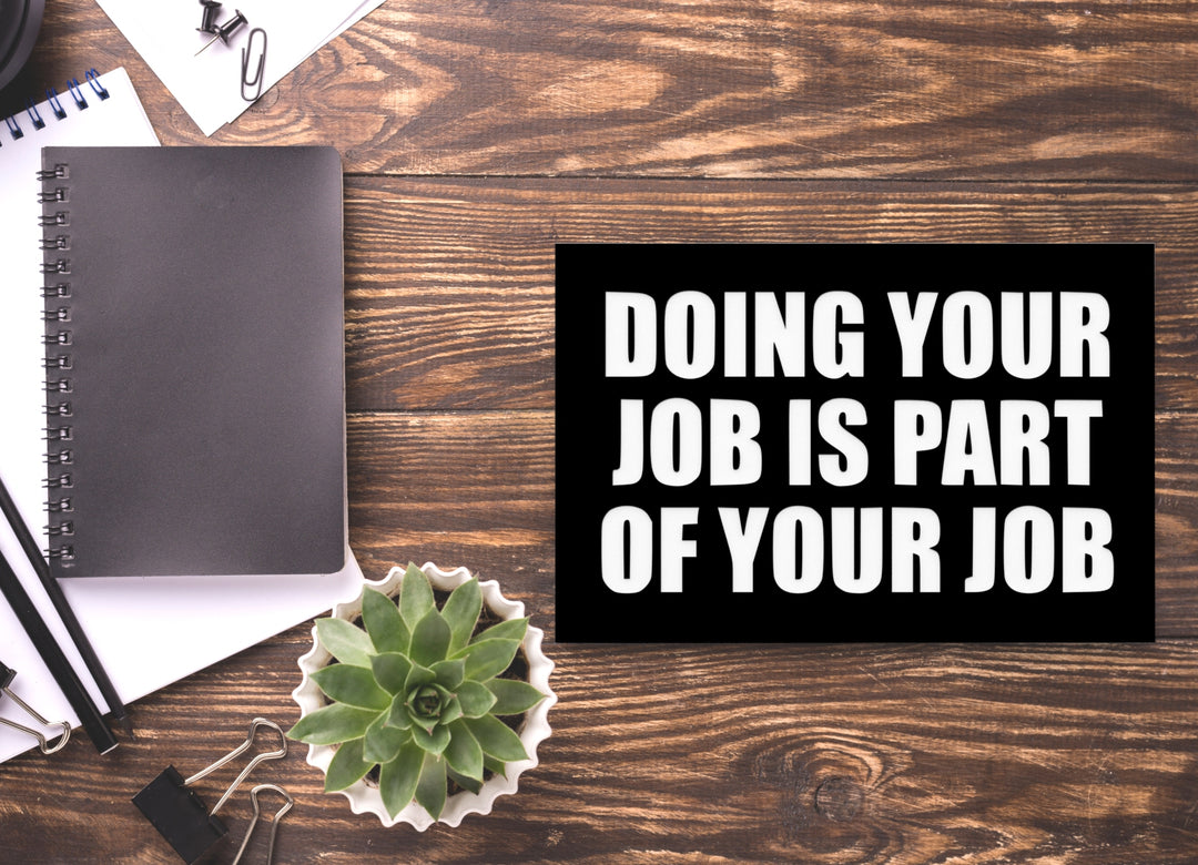 Doing Your Job Is Part Of Your Job | Funny Sign for Home or Office