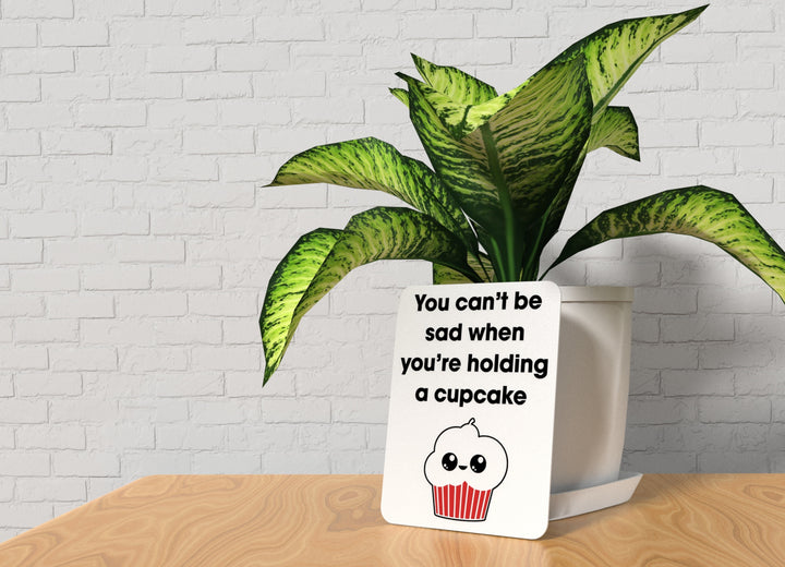 You Can't Be Sad when You're Holding A Cupcake | Funny Sign for Home or Office