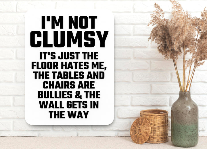 I'm Not Clumsy It's Just The Floor Hates Me | Funny sign For Home or Office