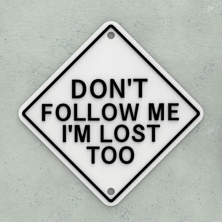 Funny Sign | Don't Follow Me I'm Lost Too