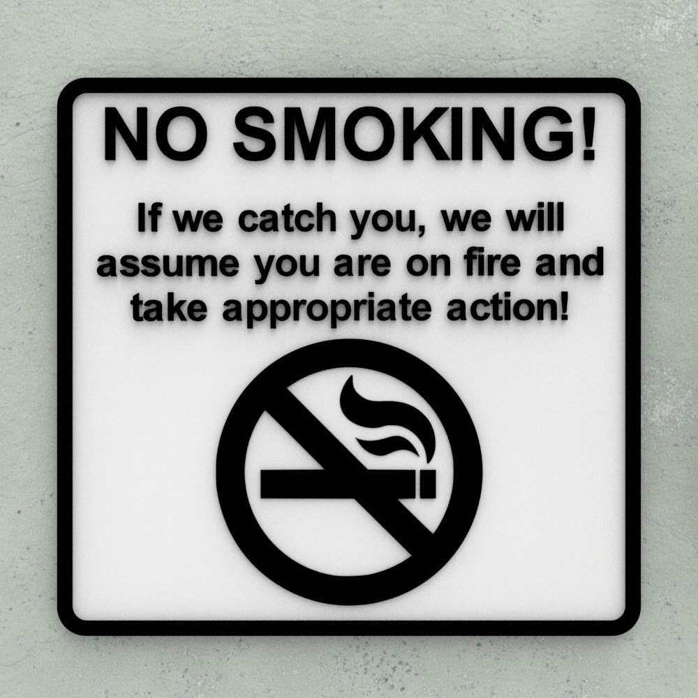 Funny Sign | No Smoking! If We Catch You, We Will Assume you are on Fire
