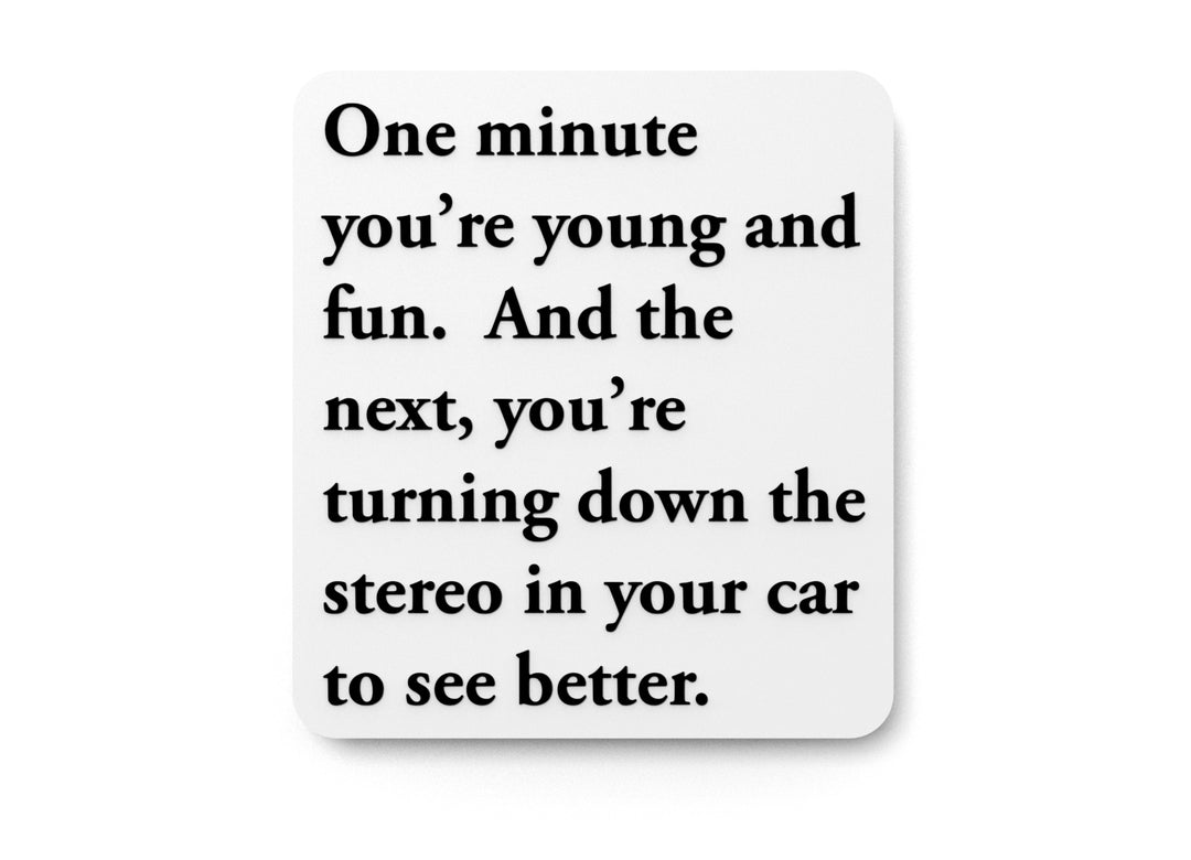 
  
  One Minute You're Young And Fun | Funny sign For Home or Office
  
