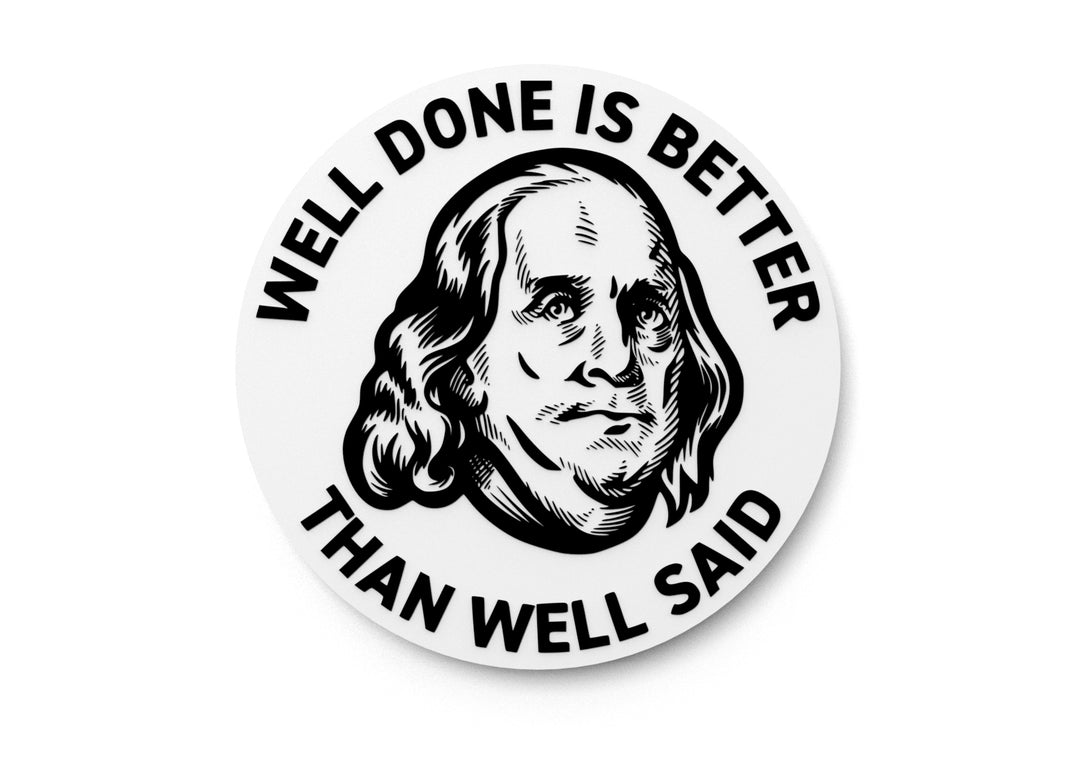 
  
  Well Done Is Better Than Well Said | Funny sign For Home or Office
  
