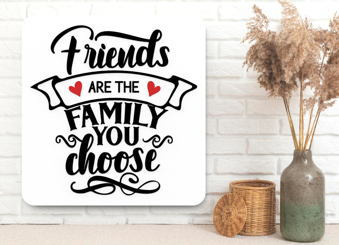 Friends Are The Family You Choose | Funny sign For Home or Office