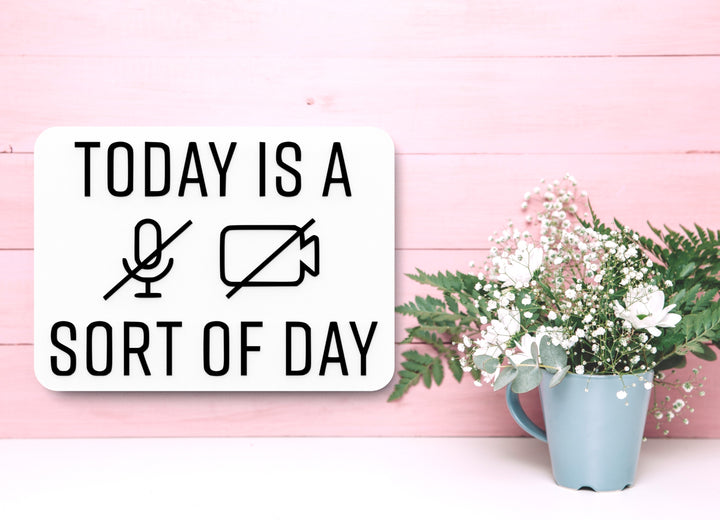 Today Is A Sort Of Day | Funny Sign for Home or Office