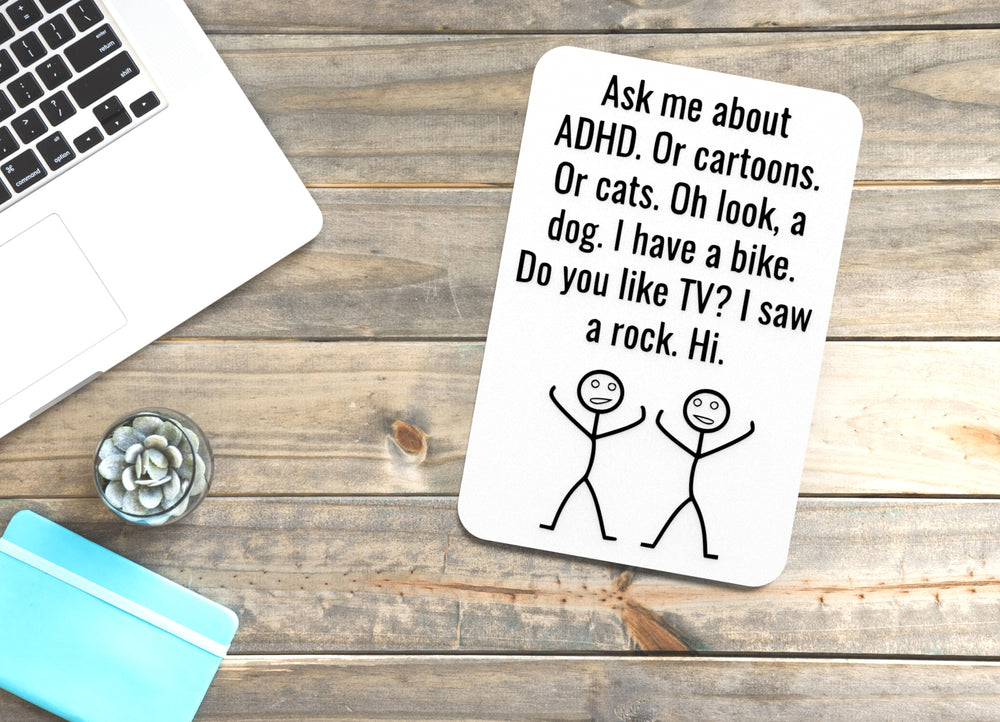 
  
  Ask Me About ADHD Or Cartoons Or Cats Oh Look A Dog | Funny Sign Home or Office
  
