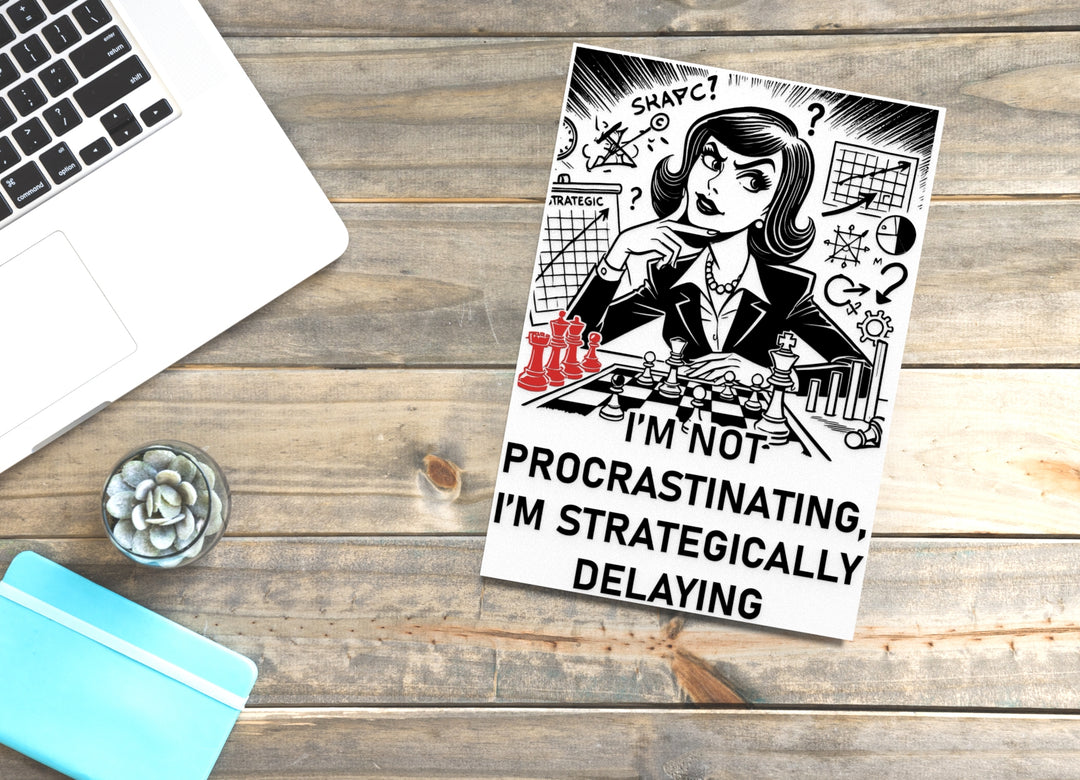 I'm Not Procrastinating I'm Strategically Delaying | Funny Sign for Home or Office