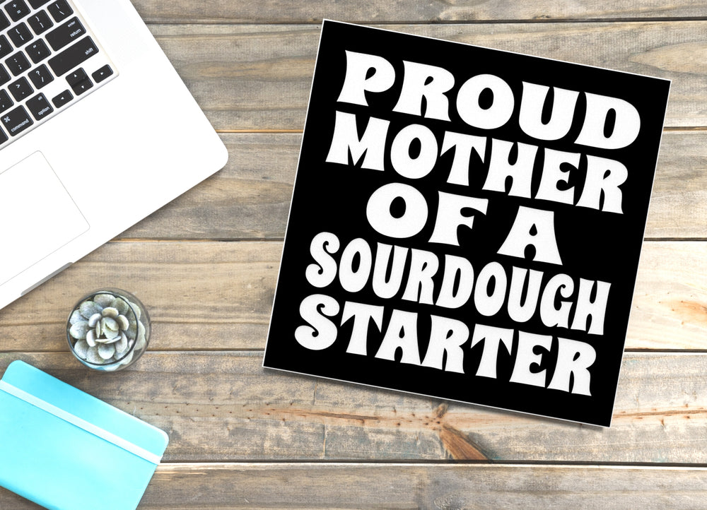 
  
  Proud Mother Of A Sourdough Starter | Funny sign For Home or Office
  
