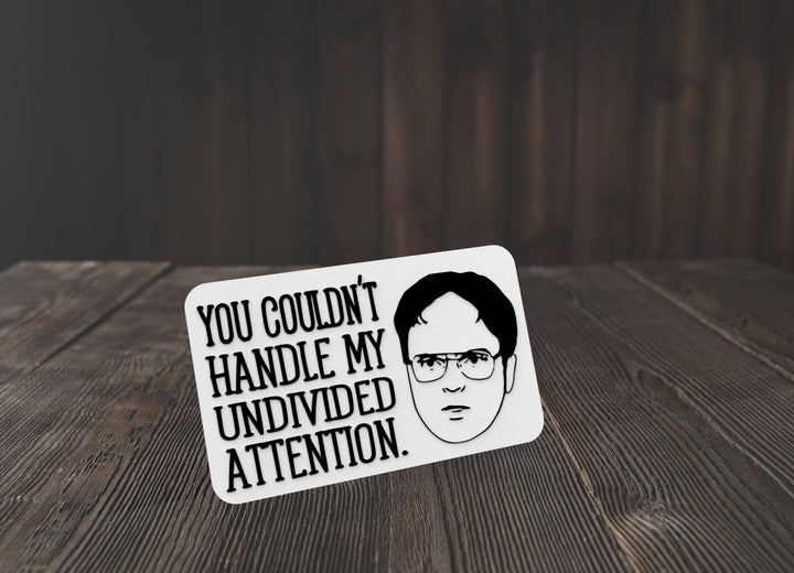 You Couldn't Handle My Undivided Attention | Funny sign For Home or Office
