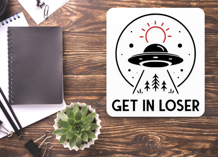 Get In Loser | Funny Sign for Home or Office
