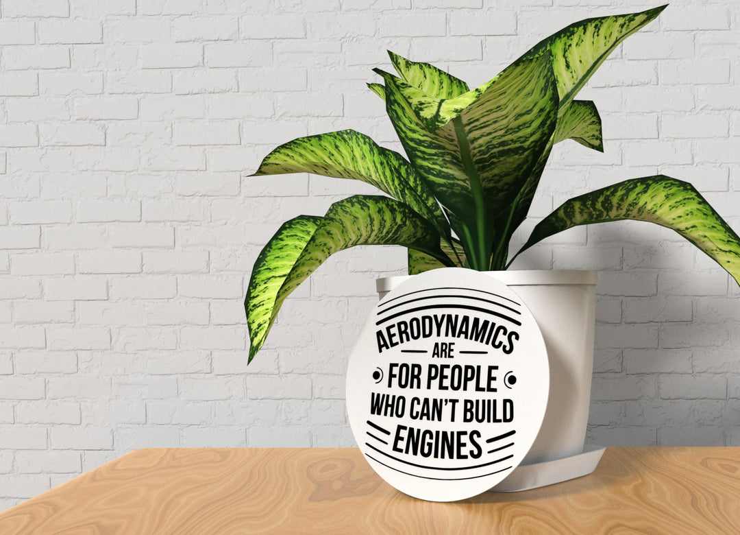 Aerodynamics Are For People Who Can't Build Engines | Funny Sign Home or Office