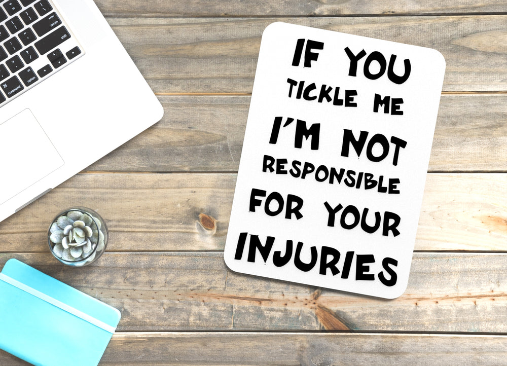 
  
  If You Tickle Me I'm Not Responsible Your For Your Injuries | Funny Sign for Home or Office
  
