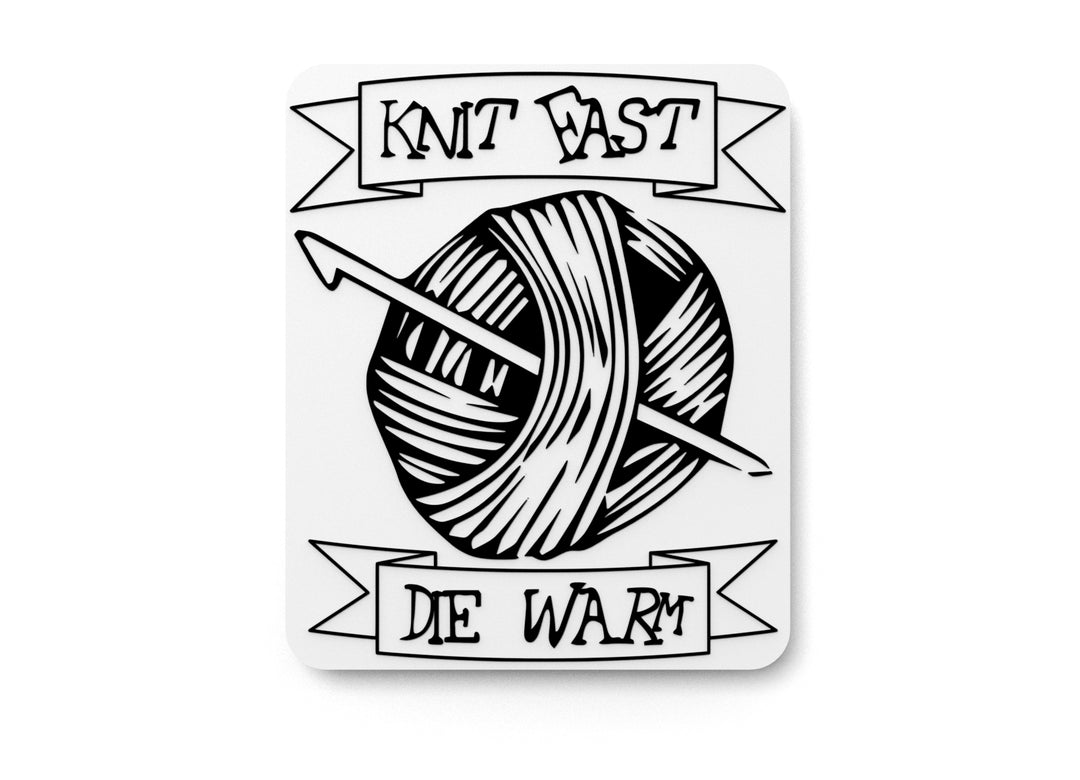 
  
  Knit Fast Die Warm | Funny sign For Home or Office
  
