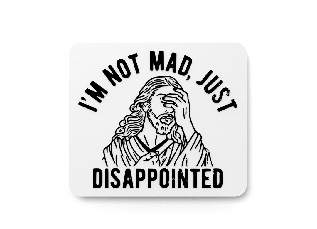 
  
  I'm Not Mad Just Disappointed | Funny sign For Home or Office
  
