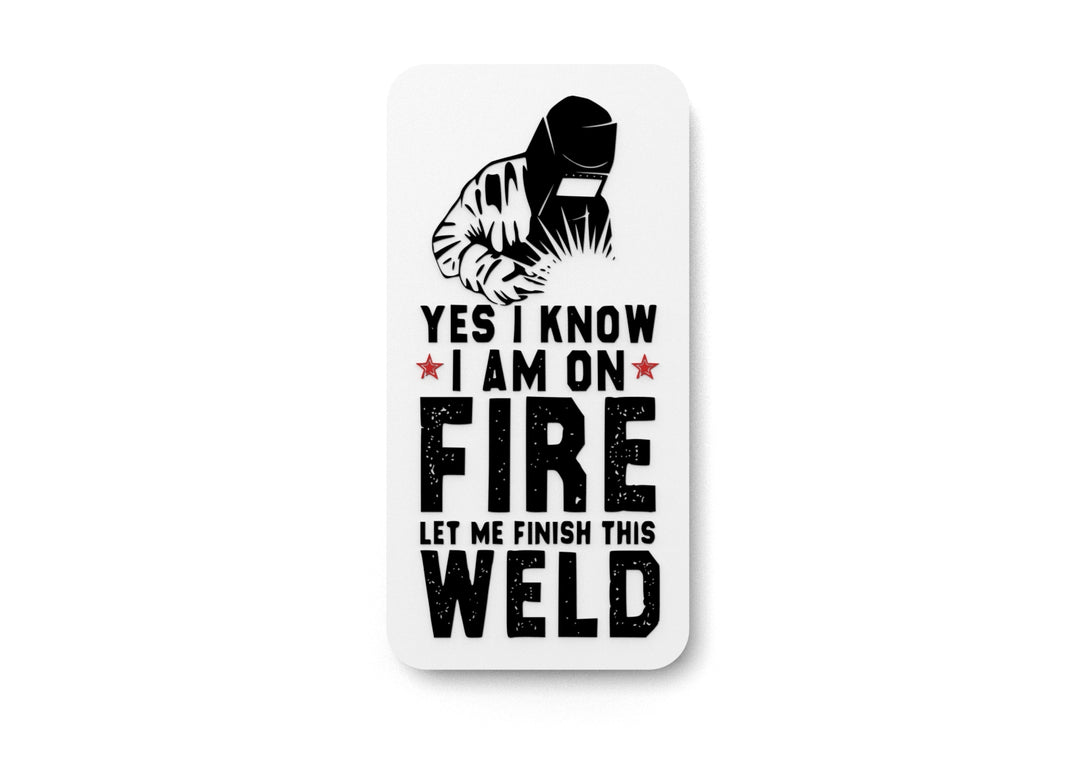 
  
  Yes I Know I Am On Fire Let Me Finish This Weld | Funny sign For Home or Office
  
