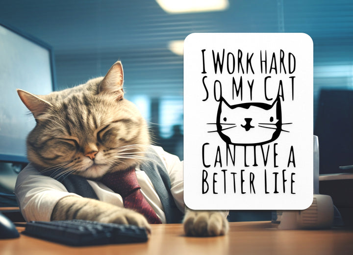 I Work Hard So My Cat Can Live A Better Life | Funny sign For Home or Office
