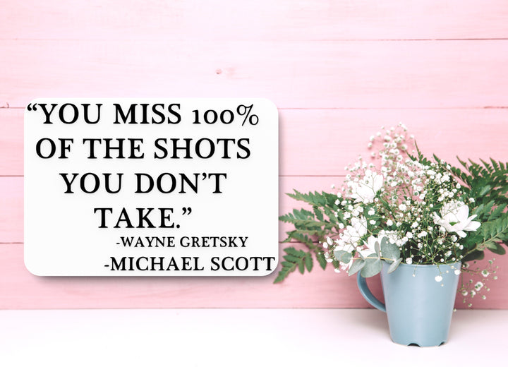 You Miss 100% Of The Shots You Don't Take | Funny sign For Home or Office