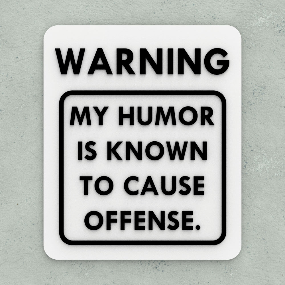 Funny Sign | Warning! My Sense Of Humor Has Been Known To Hurt Feelings