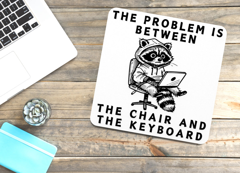 
  
  The Problem Is Between The Chair And The Keyboard | Funny Sign for Home & Office
  
