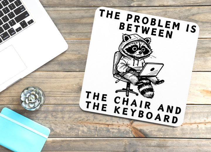 The Problem Is Between The Chair And The Keyboard | Funny Sign for Home & Office
