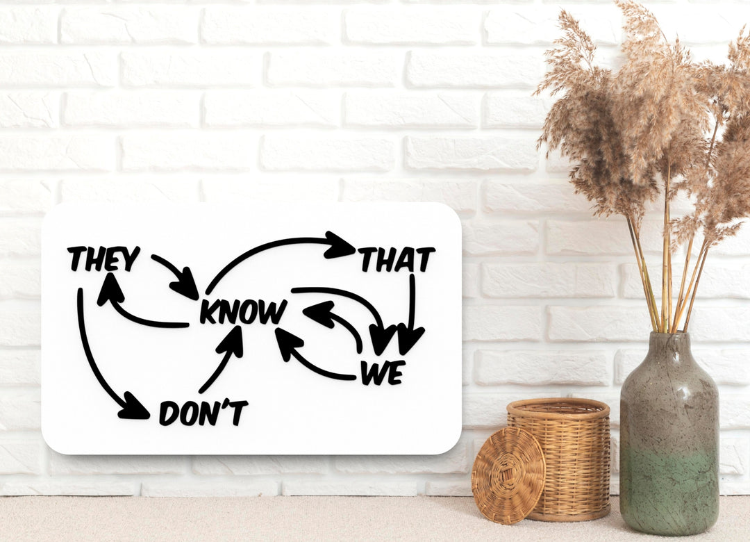 They Don’t Know | Funny Sign for Home or Office