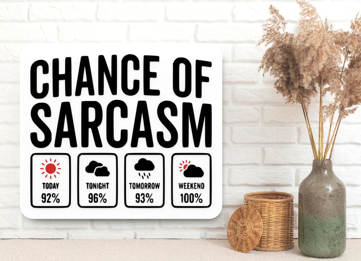 Chance Of Sarcasm | Funny sign For Home or Office