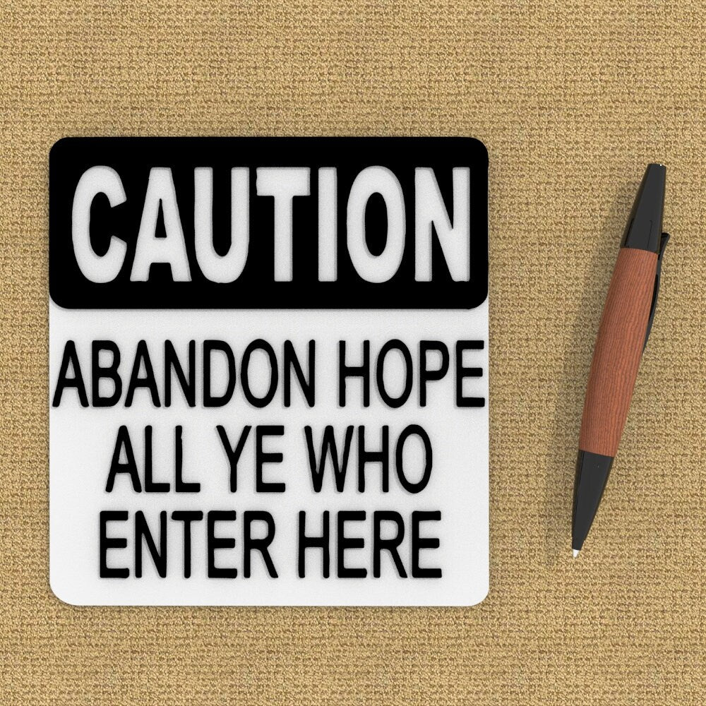 
  
  Funny Sign | Caution - Abandon Hope All Ye Who Enter Here
  
