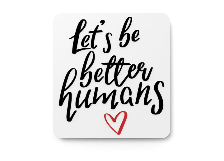 Let's Be Better Humans | Funny Sign for Home or Office
