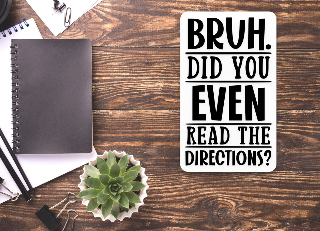 Bruh Did You Even Read The Directions | Funny Sign for Home or Office